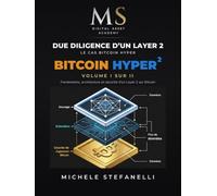 Due Diligence d’un Layer 2 - Le cas Bitcoin Hyper: Volume I - Fondements, architecture et sécurité d’un Layer 2 sur Bitcoin: Vol. 1