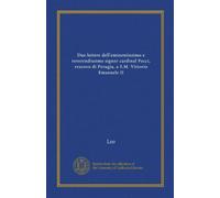 Due lettere dell'eminentissimo e reverendissimo signor cardinal Pecci, vescovo di Perugia, a S.M. Vittorio Emanuele II (Vol-1)