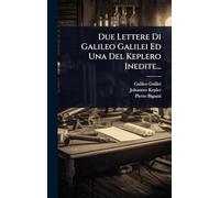 Due Lettere Di Galileo Galilei Ed Una Del Keplero Inedite...