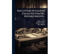 Due Lettere Di Galileo Galilei Ed Una Del Keplero Inedite...