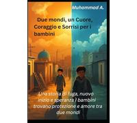 Due mondi, un cuore - coraggio e sorrisi per i bambini: Una storia di fuga, nuovo inizio e speranza