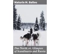 Due North; Or Glimpses Of Scandinavia And Russia (ebook)