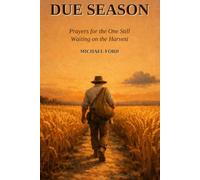 Due Season: Prayers for the One Still Waiting on the Harvest