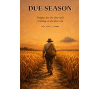 Due Season: Prayers for the One Still Waiting on the Harvest