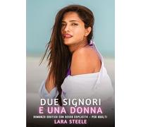 Due Signori e una Donna: Romanzo Erotico con Sesso Esplicito - per Adulti: 348