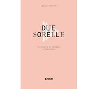Due sorelle. Storia di famiglia a Staranzano (La stanza delle voci)