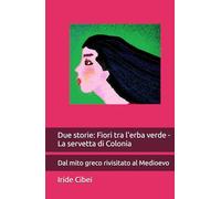 Due storie: Fiori tra l'erba verde - La servetta di Colonia: Due romanzi ambientati nel Medioevo..anche se si inizia con una improbabile versione del mito di Penelope.