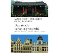 Due strade verso la prosperità. Mille anni di cultura e istituzioni in Europa e in Cina (Frontiere)