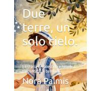Due terre, un solo cielo.: La storia di Palestina e Israele raccontata ai bambini