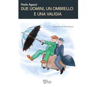 Due uomini, un ombrello e una valigia. Ediz. illustrata (Pane, anima ed emozioni)