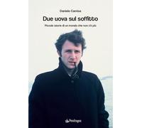 Due uova sul soffitto. Piccole storie di un mondo che non c’è più (Linferno)