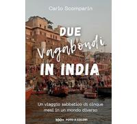 Due vagabondi in India: Un viaggio sabbatico di cinque mesi in un mondo diverso