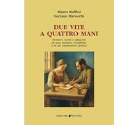 Due vite a quattro mani. Pensieri, storie e allegorìe di una maestra contadina e di un osservatore curioso (Narrativa)