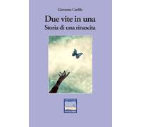 Due vite in una. Storia di una rinascita (Vite celebri... e non)