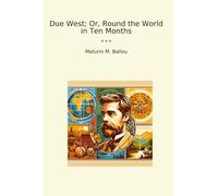 Due West; Or, Round the World in Ten Months (Classic Books)