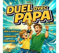 Duel avec Papa: Jeux, défis et activités amusantes à faire avec Papa - Livre de jeuxparent-enfant pour rire et partager des moments complices (7-10 ans)
