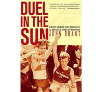 Duel in the Sun: Alberto Salazar, Dick Beardsley, and America's Greatest Marathon