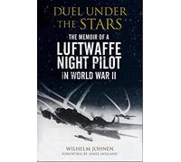 Duel Under the Stars: The Memoir of a Luftwaffe Night Pilot in World War II