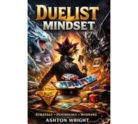 Duelist Mindset: The Complete Psychological and Strategic Playbook for Competitive Card Games - Master Elite Decision Making, Mental Discipline, Tempo ... and Consistent Winning Under Pressure