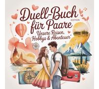 Duell-Buch für Paare: Unsere Reisen, Hobbys & Abenteuer: Ein spielerisches Erlebnisbuch voller Abenteuer, Fantasie und gemeinsamer Entdeckungen