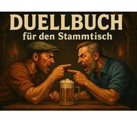 Duellbuch für den Stammtisch: Die ultimative Herausforderung für echte Männer - Findet heraus, wer der Beste in der Kneipe ist - Geschenk für Männer