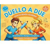 Duello a Due: Giochi senza schermi | 10 minuti al giorno di divertimento, dialogo e complicità per coppie, famiglie e amici.