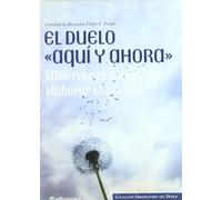 El Duelo Aqui Y Ahora: Observar El Duelo Para Elaborar El Sentido