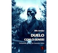 Duelo com O-sensei: Debatendo o Mito do Guerreiro Sábio (Os Clássicos do Budô)
