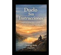 Duelo Sin Instrucciones: Vivir con la Pérdida Cuando No Hay Respuestas Sencillas (Healing)