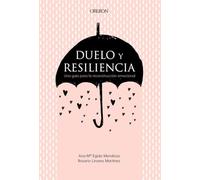 Duelo Y Resiliencia. Una Guía Para La Reconstrucción Emocional
