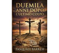 DUEMILA ANNI DOPO L'ULTIMO COLPO: «La storia mai raccontata del ladrone crocifisso.»