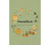 DUEMILA26 - Ogni giorno è un nuovo inizio: Agenda giornaliera 2026 con frasi motivazionali, spazi di gratitudine e riflessioni mensili