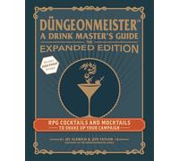 Düngeonmeister: The Expanded Edition : RPG Cocktails and Mocktails to Shake Up Your Campaign (Düngeonmeister Series)