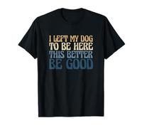 Dueño de Perro Dejé Que mi Perro estuviera aquí Esto Mejor Sea Bueno Camiseta
