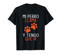Dueño De Perro Divertido Perros Mi Perro Llama Tengo Que Ir Camiseta