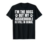 Dueño de un perro Aussiedoodle: «Yo soy el jefe, pero mi cita divertida» Camiseta