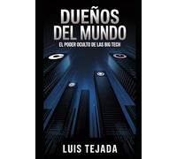 Dueños del mundo: El poder oculto de las Big Tech (INTELIGENCIA ARTIFICIAL (IA))