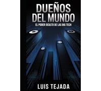 Dueños del mundo: El poder oculto de las Big Tech (INTELIGENCIA ARTIFICIAL (IA))
