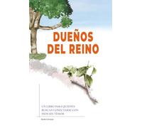 Dueños del Reino: Un Libro Para Quienes Buscan Conectarse Con Dios Sin Temor