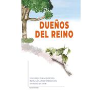 Dueños del Reino: Un Libro Para Quienes Buscan Conectarse Con Dios Sin Temor