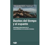 Dueños del tiempo y del espanto: Genealogía nietzscheana de la responsabilidad en la narrativa victoriana (Análisis y crítica)