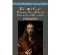 Dürer's Coats: Renaissance Men and Material Cultures of Social Recognition (The Natalie Zemon Davis Annual Lectures Series - CEU Press)