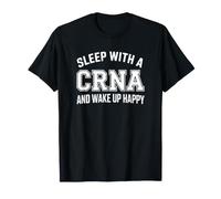 Duerme con un CRNA y Despierta Feliz Camiseta