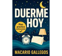 DUERME HOY: Plan práctico antiinsomnio para dormir mejor, superar el insomnio y recuperar tu descanso natural