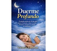 Duerme Profundo: El método práctico de 30 días para vencer el insomnio, reducir el estrés nocturno y recuperar tu energía sin medicación