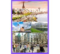 DUESSDORF GUIA DE VIAGEM 2025: O manual completo para explorar a cultura, a culinária e os encantos da região do Reno de Düsseldorf