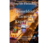 Düsseldorf Carnival Experience 2026: From Parades to Parties: The Complete Düsseldorf Carnival Experience 2026 Rundown