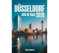 DÜSSELDORF GUÍA DE VIAJE 2026: Descubre rutas culturales, barrios vibrantes y experiencias locales para explorar la capital creativa del Rin con confianza en 2026