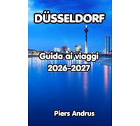 Düsseldorf Guida ai viaggi 2026-2027: Esplora la città vecchia di Düsseldorf, le passeggiate sul Reno, lo shopping di Königsallee, la cultura altbier, ... che i viaggiatori indipendenti devono sapere
