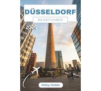 Düsseldorf Reiseführer 2026: Erkunden Sie die Rheinmetropole souverän - Stadtteile, Tagesausflüge, regionale Küche und kulturelle Highlights erklärt